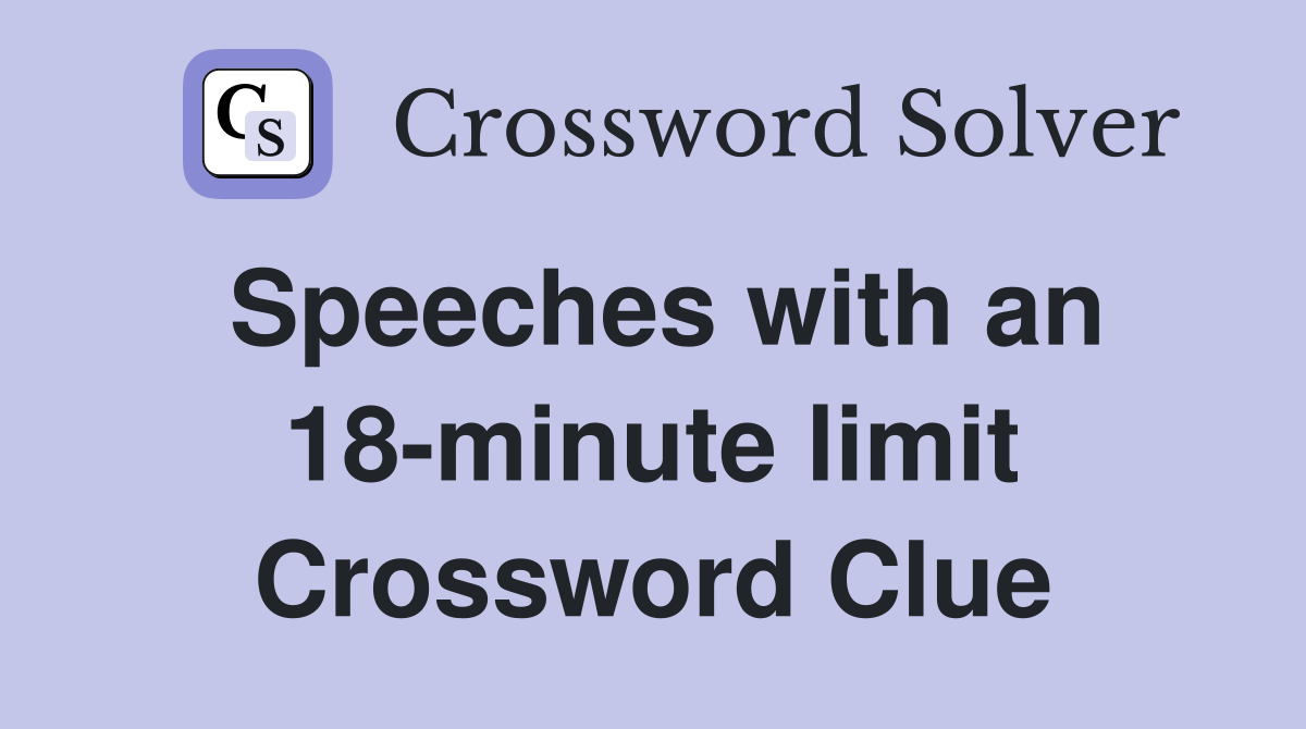 Speeches with an 18minute limit Crossword Clue Answers Crossword